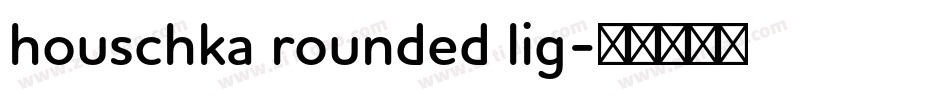 houschka rounded lig字体转换